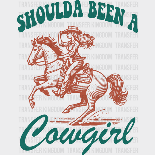 Shoulda Been A Cowgirl Riding Design - Cowgirl DTF Transfer Adult Unisex - S & M (10’’) / Dark Color Design (See