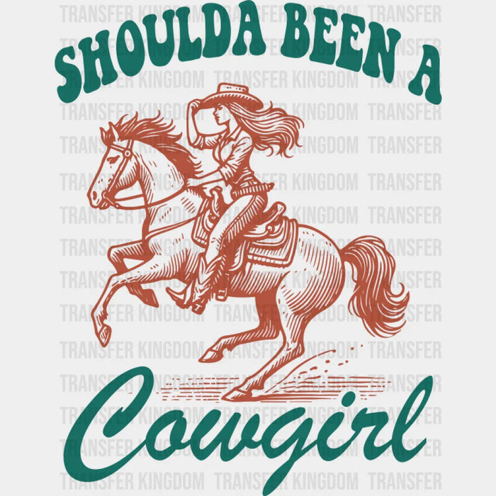 Shoulda Been A Cowgirl Riding Design - Cowgirl DTF Transfer