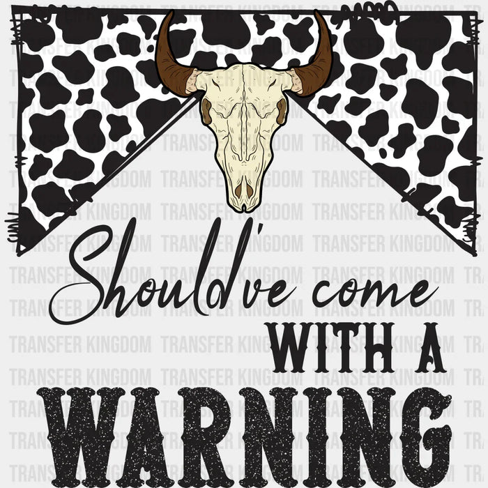 Should've Come With Warning Design - Western DTF Transfers