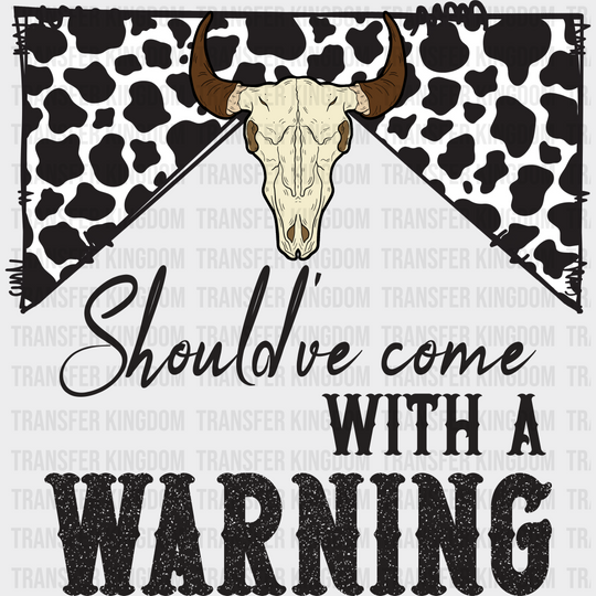 Should’ve Come With Warning Design - Western Dtf Transfers Unisex S & M (10’’) / Dark Color