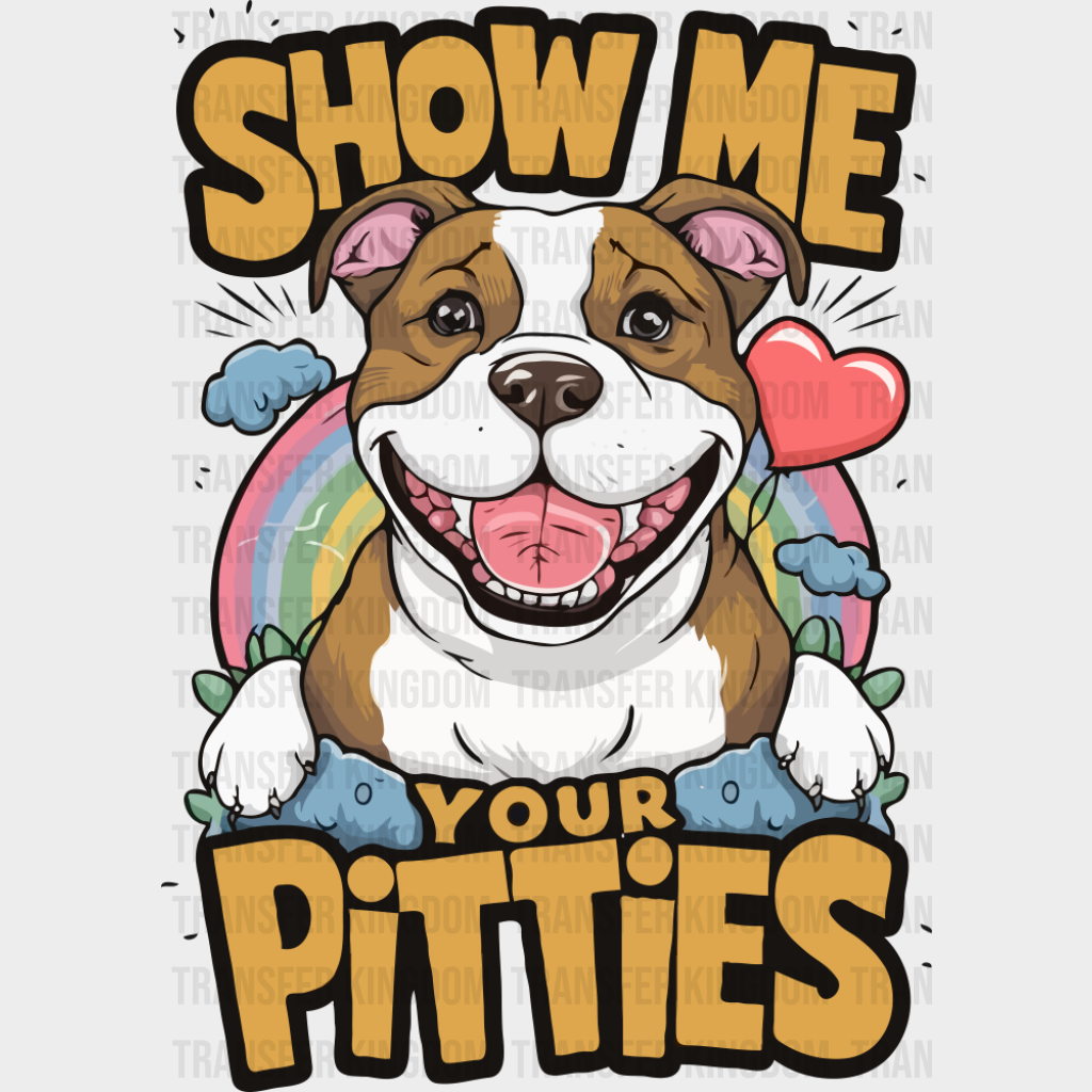 Show Me Your Pitties - Dogs DTF Transfer