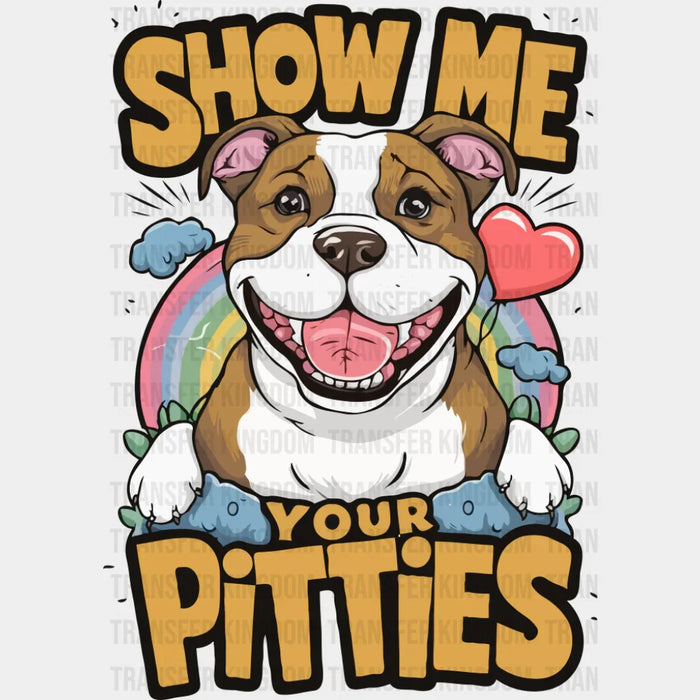 Show Me Your Pitties - Dogs DTF Transfer