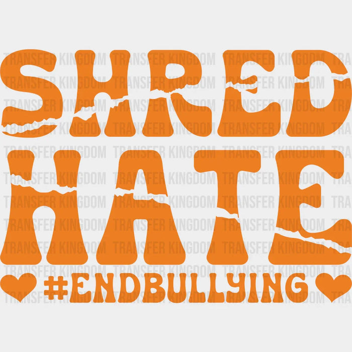 Shred Hate End Bullying - Anti Bullying Iron On DTF Transfer