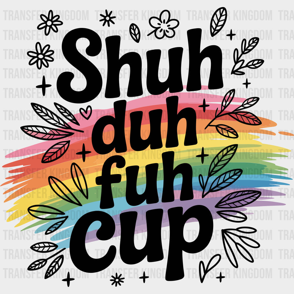 Shuh Duh Fuh Cup - Funny DTF Transfers Adult Unisex - S & M (10’’) / Dark Color Design (See Imaging)