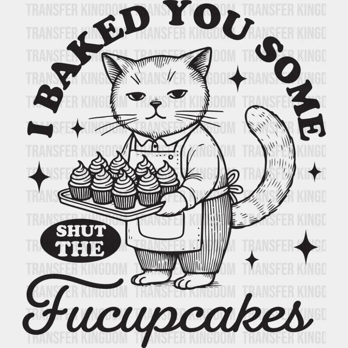 Shut The Fucupcakes Cat Design - Funny DTF Transfer