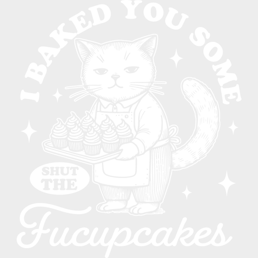 Shut The Fucupcakes Cat Design - Funny DTF Transfer Adult Unisex - S & M (10’’) / Light Color Design (See Imaging)