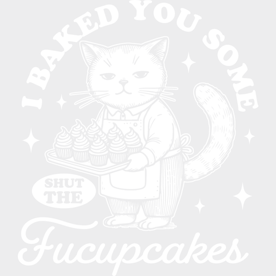 Shut The Fucupcakes Cat Design - Funny DTF Transfer Adult Unisex - S & M (10’’) / Light Color Design (See Imaging)