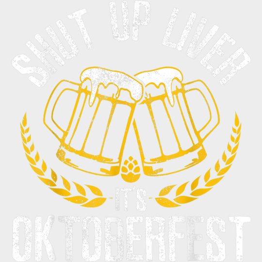 Shut Up Liver It’s Oktoberfest - Oktoberfest DTF Transfers Adult Unisex - S & M (10’’) / Light Color Design (See
