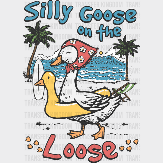 Silly Goose On The Loose - Funny DTF Transfer