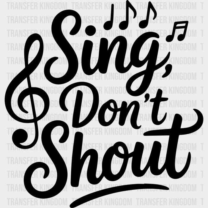 Sing Don't Shout - Music DTF Transfers