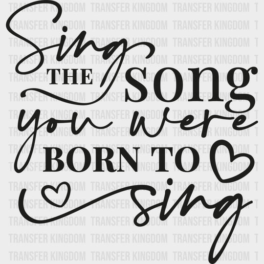Sing The Song You Were Born To Sing - Singing DTF Transfers Adult Unisex - S & M (10’’) / Dark Color Design (See
