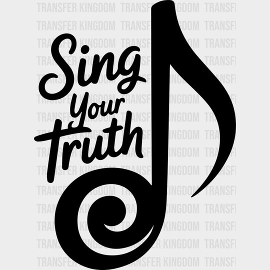 Sing Your Truth - Music DTF Transfers transfer-kingdom Dark Color Design (See Imaging)