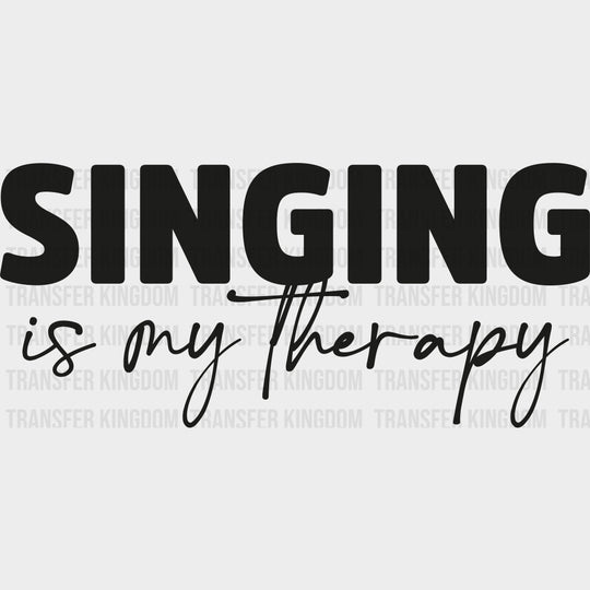 Singing Is My Therapy - Singing DTF Transfers Adult Unisex - S & M (10’’) / Dark Color Design (See Imaging)