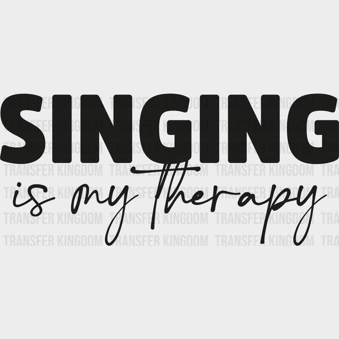 Singing Is My Therapy - Singing DTF Transfers