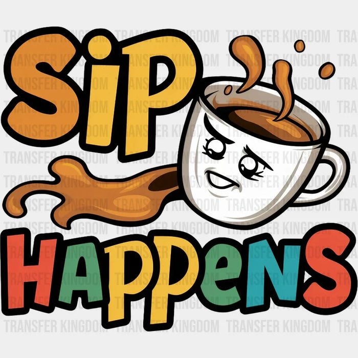 Sip Happens Colorful Design - Coffee DTF Transfer