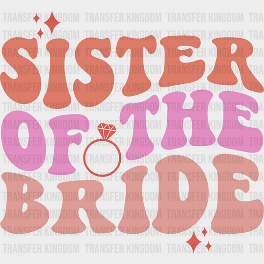 Sister Of The Bride - Bachelorette Iron On Dtf Transfer