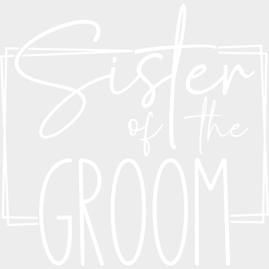 Sister Of The Groom - Wedding Crew DTF Transfers transfer-kingdom Light Color Design (See Imaging)