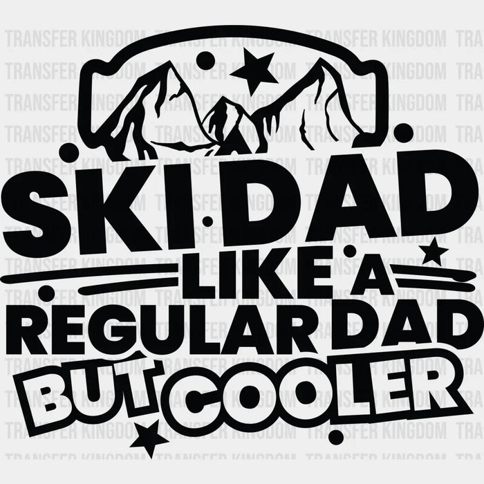 Ski Dad Like A Regular Dad But Cooler - Skiing DTF Heat Transfer