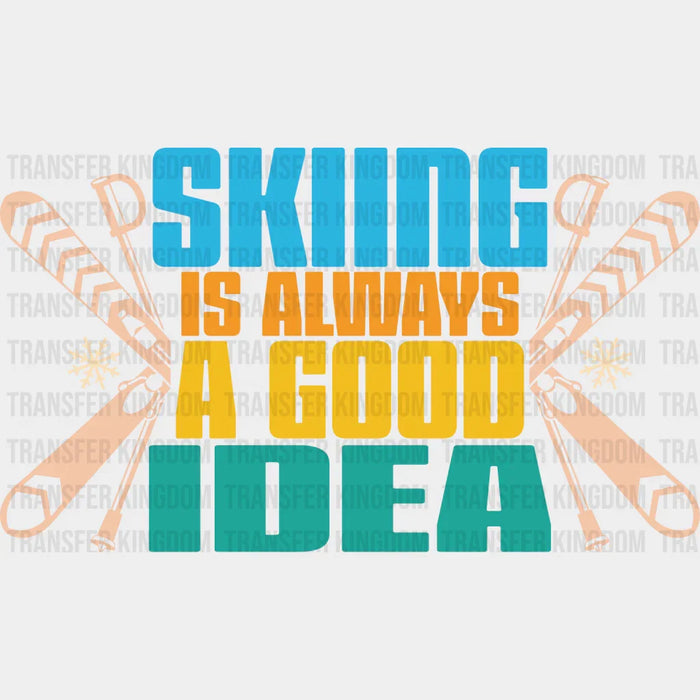 Skiing Is Always A Good Idea - Skiing DTF Heat Transfer