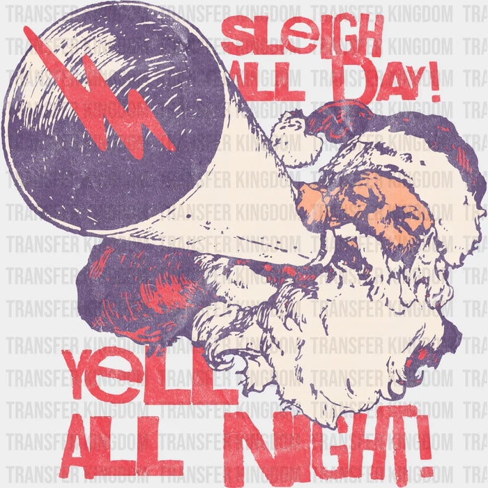 Sleigh All Day Yell All Night - Christmas DTF Transfer