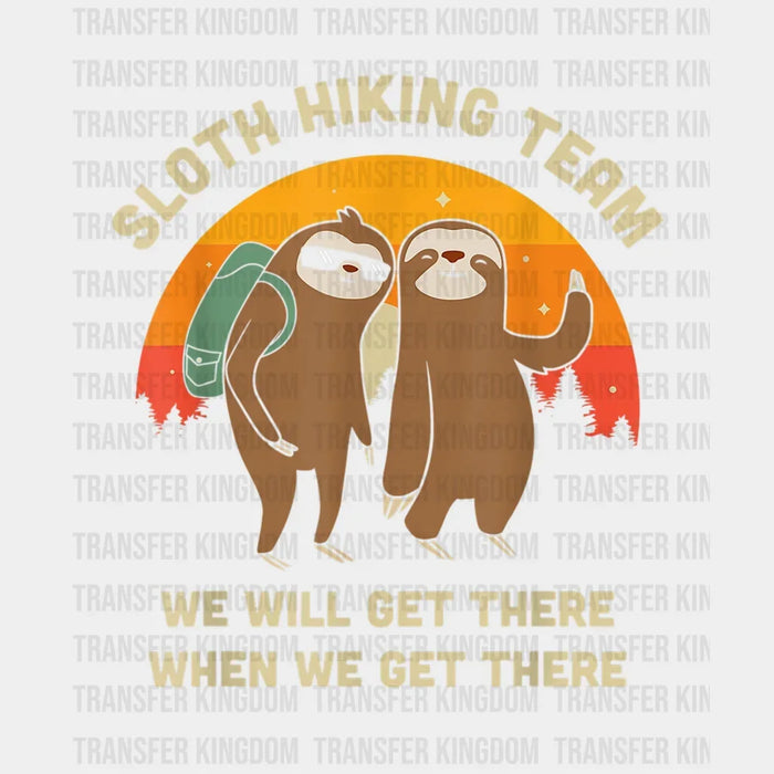 Sloth Hiking Team We Will Get There When We Get There Design - Camping DTF heat transfer