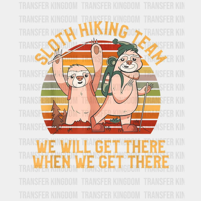 Sloth Hiking Team We Will Get There When We Get There Design - DTF heat transfer