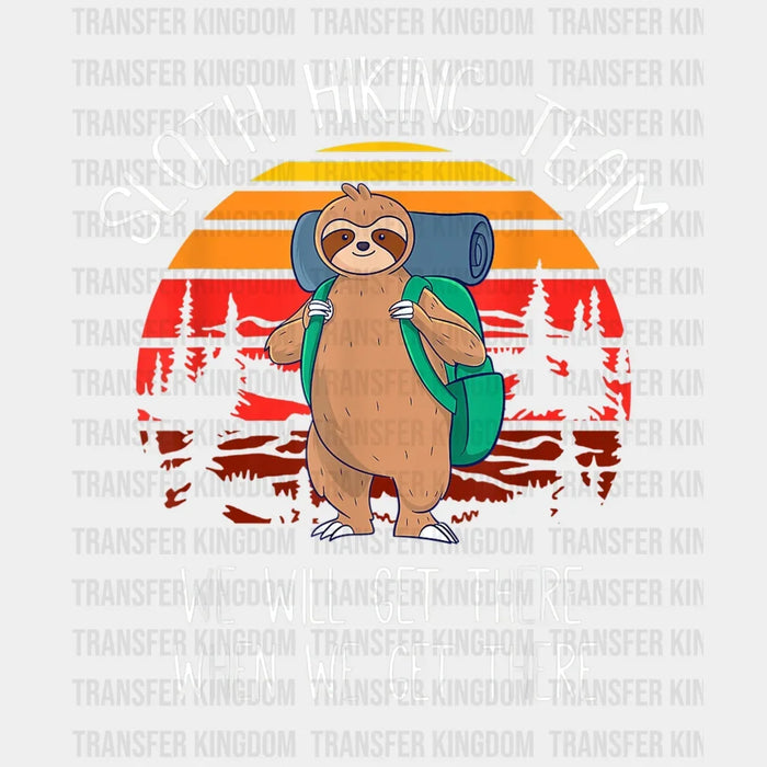 Sloth Hiking Team We Will Get There When We Get There - Funny Hiking Team Design - DTF heat transfer