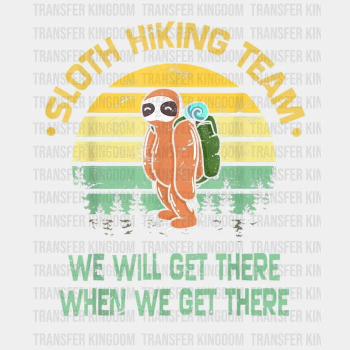 Sloth Hiking Team We Will Get There When We Get There - Funny Retro Hiking Team Design - DTF heat transfer