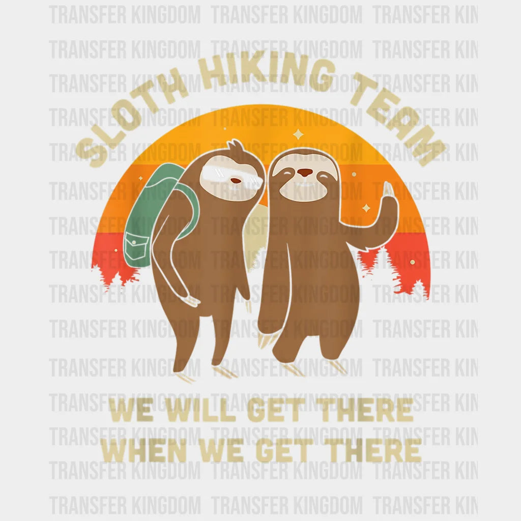 Sloth Hiking Team We Will Get There When - Funny Retro Design Dtf Heat Transfer