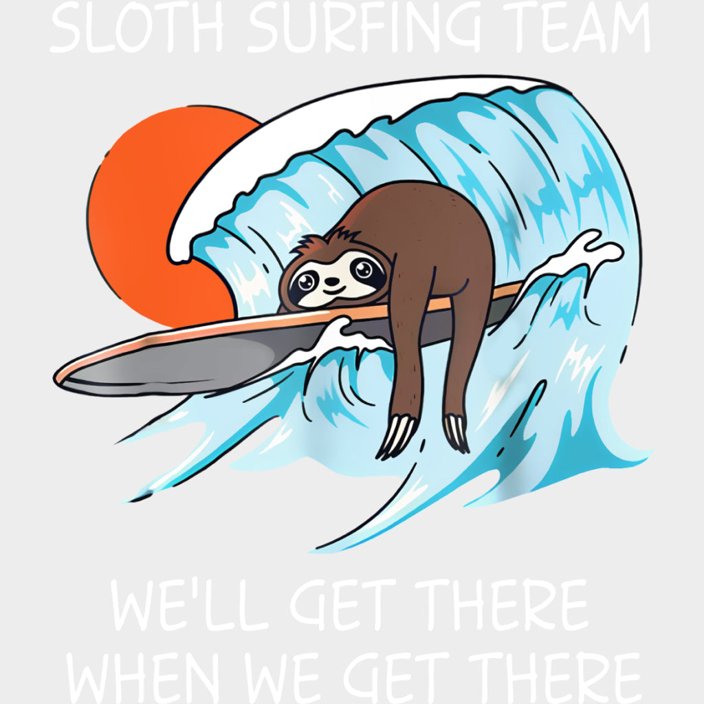 Sloth Surfing Team, We'll Get There - Surfing DTF Transfers transfer-kingdom Light Color Design (See Imaging)