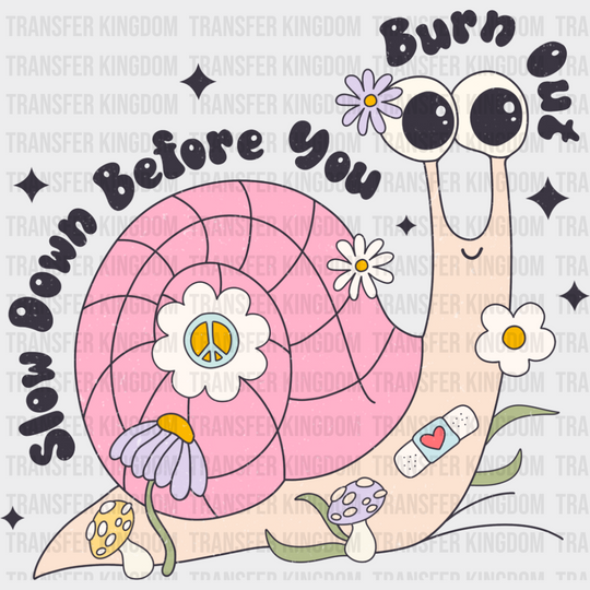 Slow Down Before You Burn Out - Mental Health DTF Transfer