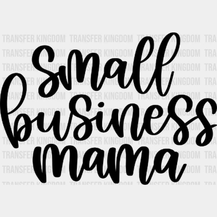 Small Business Mama - Working Mom - Business Owner Mama  - Mom Life - Strong Mom Design - DTF heat transfer