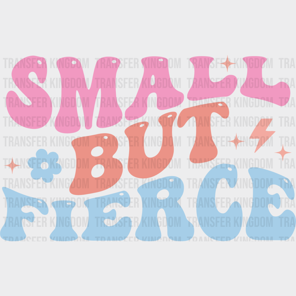 Small But Fierce - Kids Dtf Heat Transfer