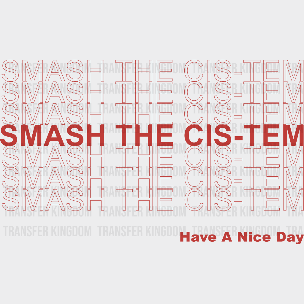 Smash The Cis-Tem - Transgender Iron On Dtf Transfer