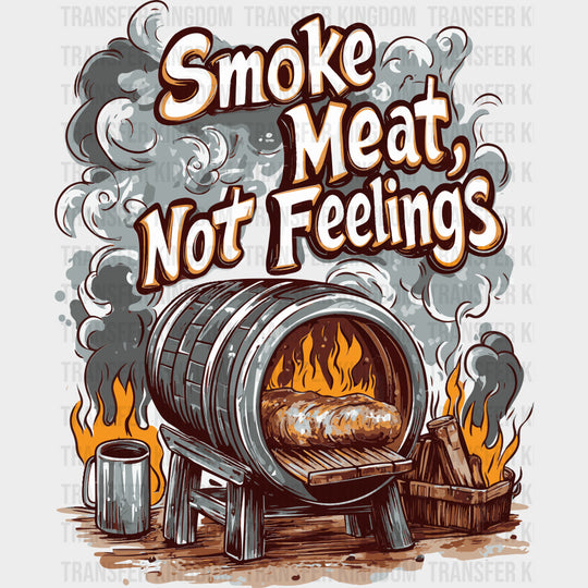 Smoke Meat, Not Feelings - BBQ DTF Transfers transfer-kingdom