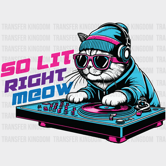 So Lit Right Meow Dj Cat Design - Cats Iron On Dtf Transfer