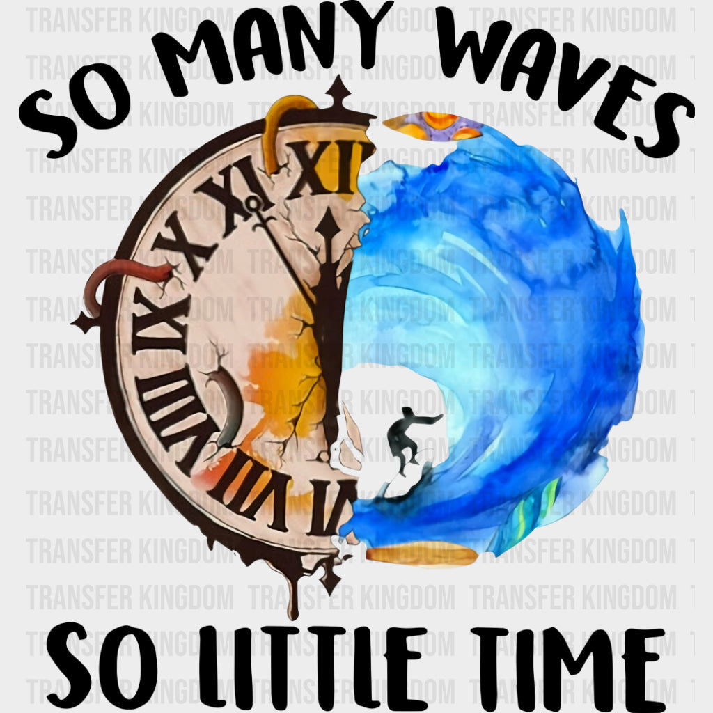 So Many Waves So Little Time - Surfing DTF Transfers transfer-kingdom Dark Color Design (See Imaging)