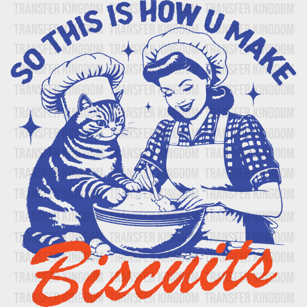 So This Is How U Make Biscuits - Funny DTF Transfer