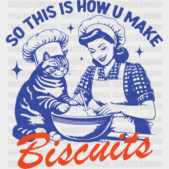 So This Is How U Make Biscuits - Funny DTF Transfer