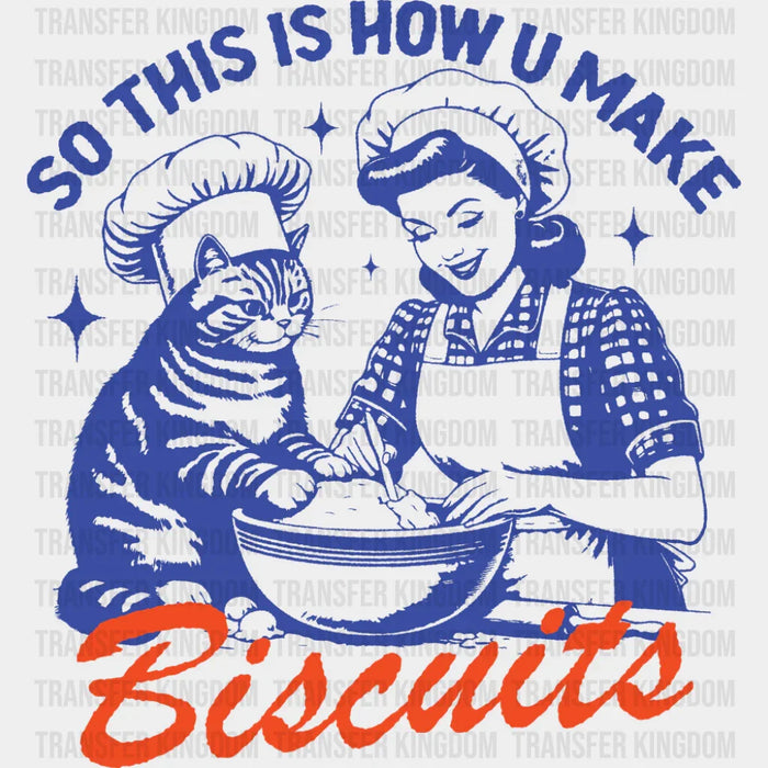 So This Is How U Make Biscuits - Funny DTF Transfer