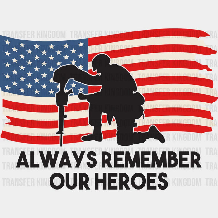 Soldier Always Remember Our Heroes - Memorial Day DTF Transfer
