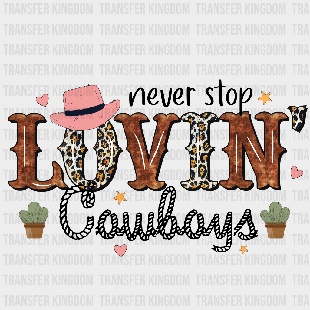 Solid Never Stop Lovin Cowboys Tx - Dtf Heat Transfer