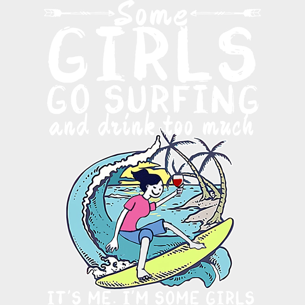 Some Girls Go Surfing And Drink Too Much - Surfing DTF Transfers transfer-kingdom Light Color Design (See Imaging)