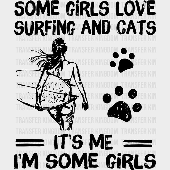 Some Girls Love Surfing And Cats - Surfing DTF Transfers