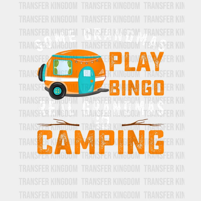 Some Grandmas Play Bingo Real Grandmas Go Camping - Funny Camping Vanlife Motorhome Design - DTF heat transfer