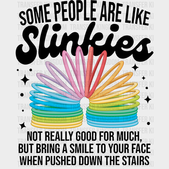Some People Are Like Slinkies - Funny DTF Transfers Adult Unisex - S & M (10’’) / Dark Color Design (See Imaging)