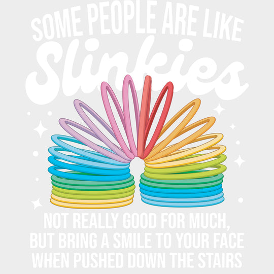 Some People Are Like Slinkies - Funny DTF Transfers Adult Unisex - S & M (10’’) / Light Color Design (See Imaging)