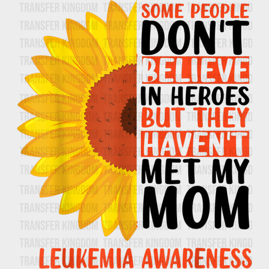 Some People Don’t Believe In Heroes - Leukemia DTF Transfers Adult Unisex - S & M (10’’) / Dark Color Design (See
