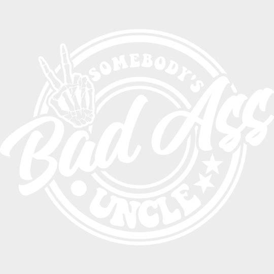 Somebody's Bad Ass Uncle - Uncle DTF Transfers transfer-kingdom Light Color Design (See Imaging)