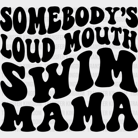 Somebody’s Loud Mouth Swim Mama - Swimming Dtf Heat Transfer Unisex S & M (10’’) / Dark Color